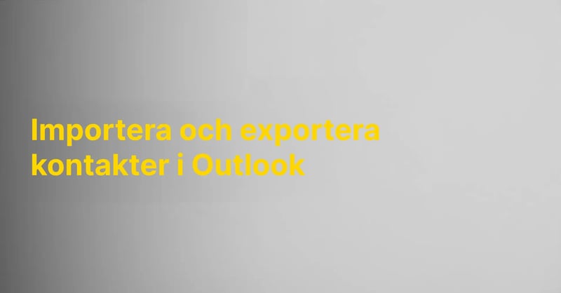 Importera och exportera kontakter i Outlook