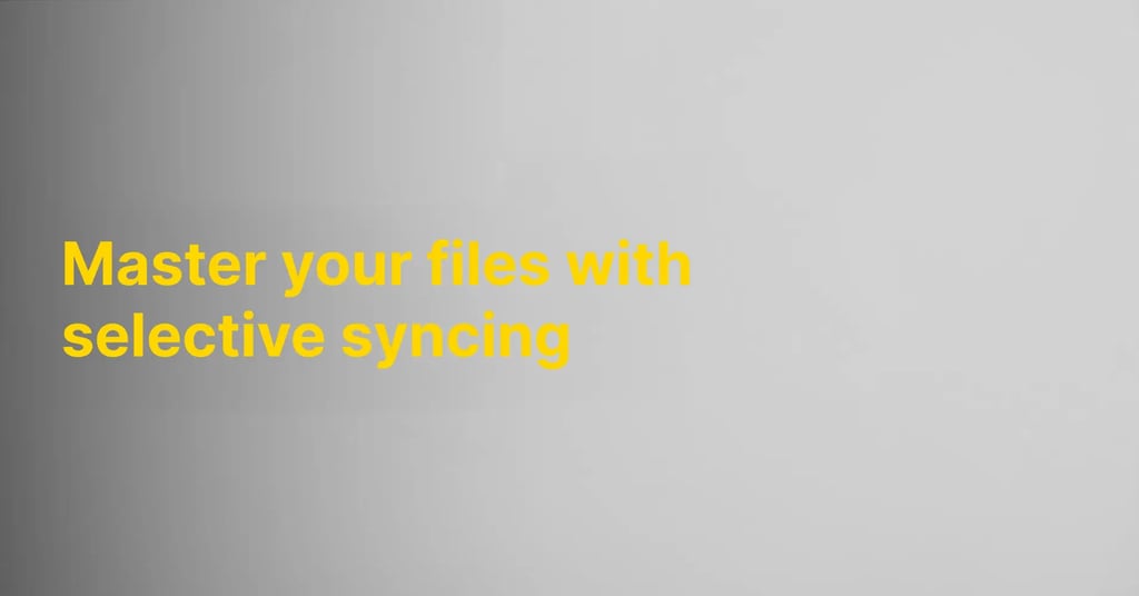 Master your files with selective syncing