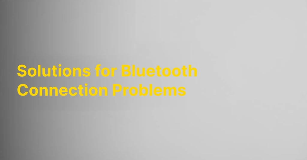 Solutions for Bluetooth Connection Problems