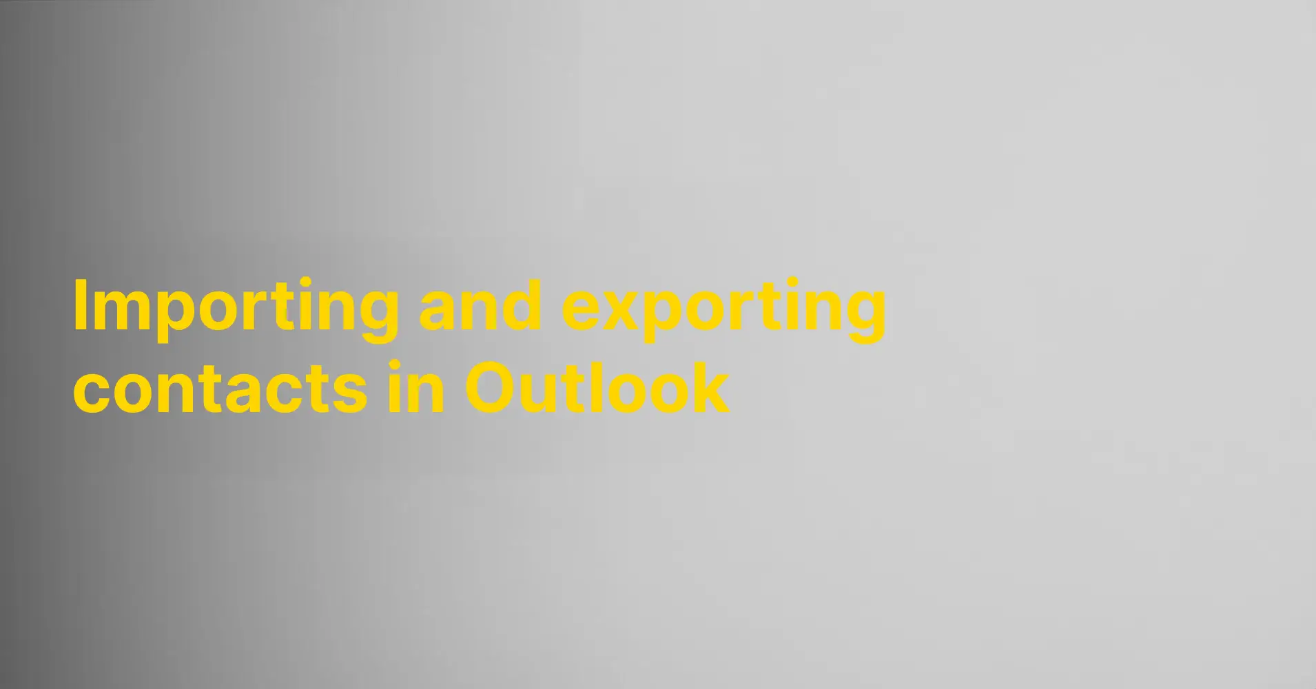 Importing and exporting contacts in Outlook