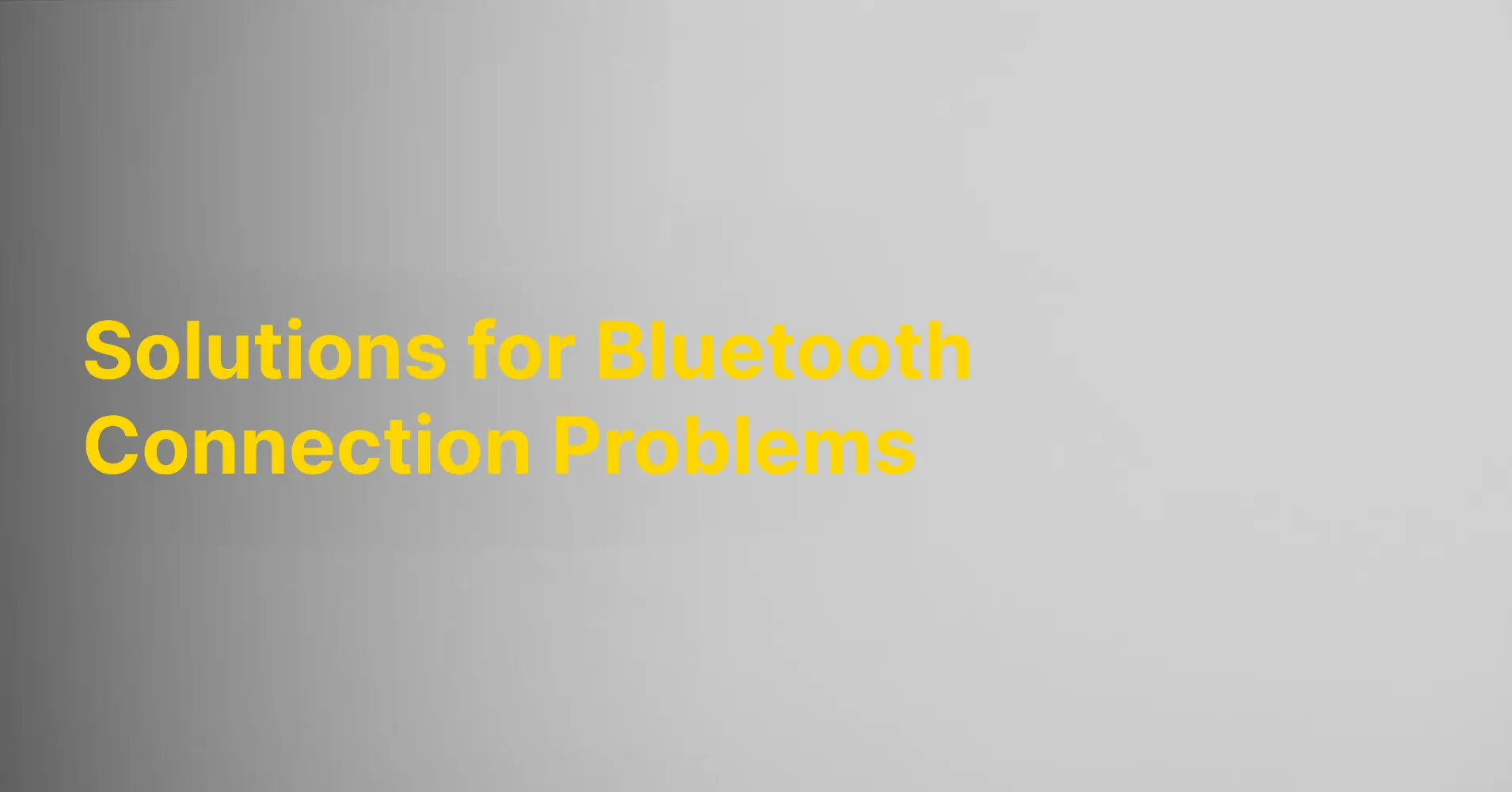 Solutions for Bluetooth Connection Problems